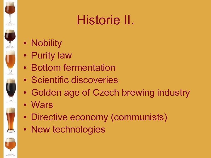 Historie II. • • Nobility Purity law Bottom fermentation Scientific discoveries Golden age of