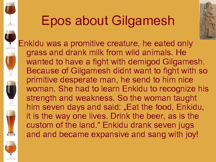 Epos about Gilgamesh Enkidu was a promitive creature, he eated only grass and drank