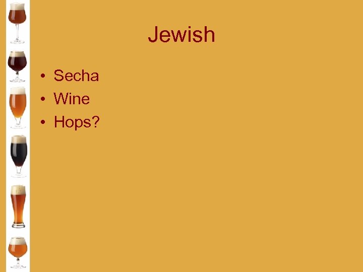 Jewish • Secha • Wine • Hops? 
