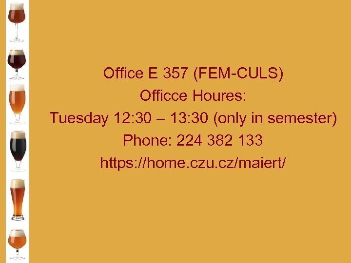 Office E 357 (FEM-CULS) Officce Houres: Tuesday 12: 30 – 13: 30 (only in