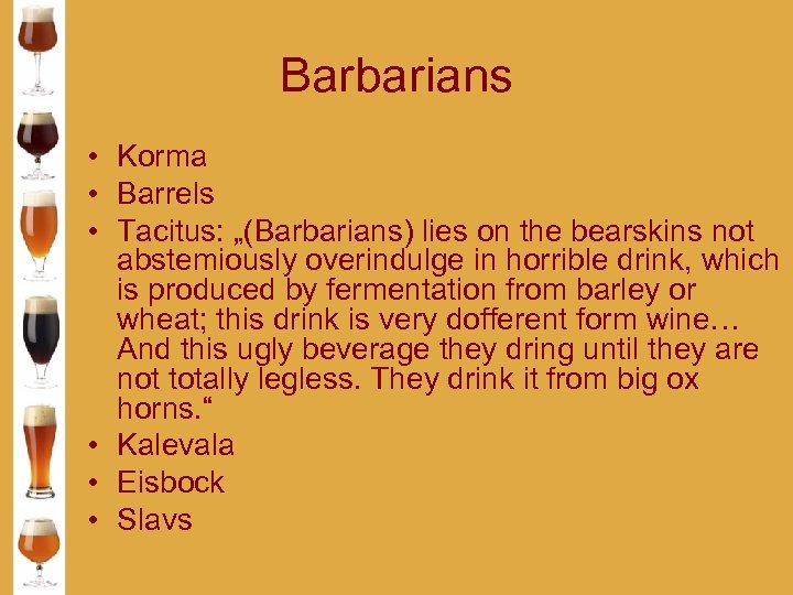 Barbarians • Korma • Barrels • Tacitus: „(Barbarians) lies on the bearskins not abstemiously