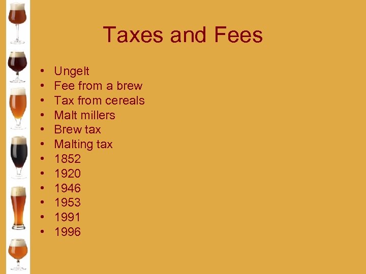Taxes and Fees • • • Ungelt Fee from a brew Tax from cereals