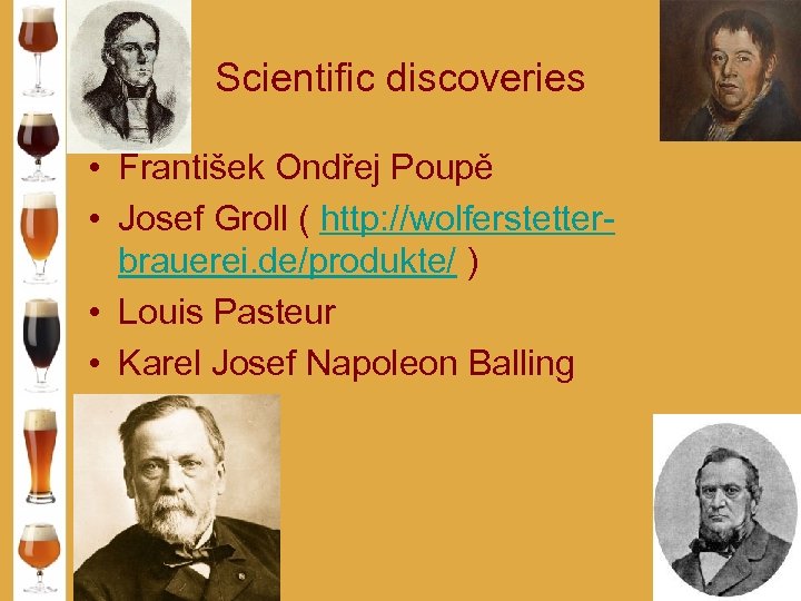 Scientific discoveries • František Ondřej Poupě • Josef Groll ( http: //wolferstetterbrauerei. de/produkte/ )