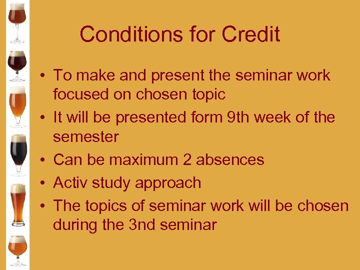 Conditions for Credit • To make and present the seminar work focused on chosen