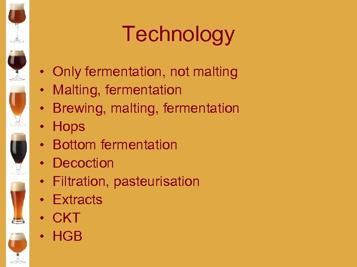 Technology • • • Only fermentation, not malting Malting, fermentation Brewing, malting, fermentation Hops