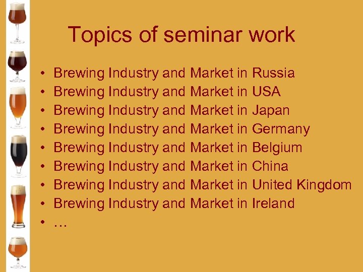 Topics of seminar work • • • Brewing Industry and Market in Russia Brewing