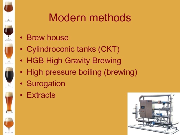 Modern methods • • • Brew house Cylindroconic tanks (CKT) HGB High Gravity Brewing