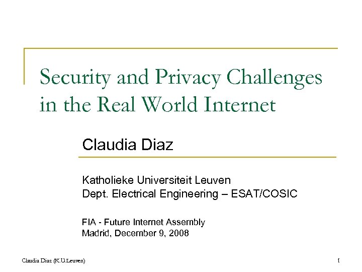 Security and Privacy Challenges in the Real World Internet Claudia Diaz Katholieke Universiteit Leuven