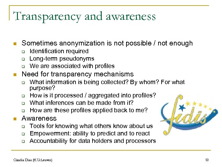Transparency and awareness n Sometimes anonymization is not possible / not enough q q
