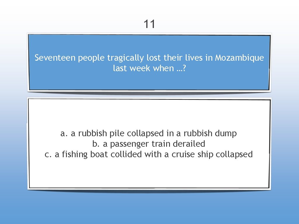 11 Seventeen people tragically lost their lives in Mozambique last week when …? a.