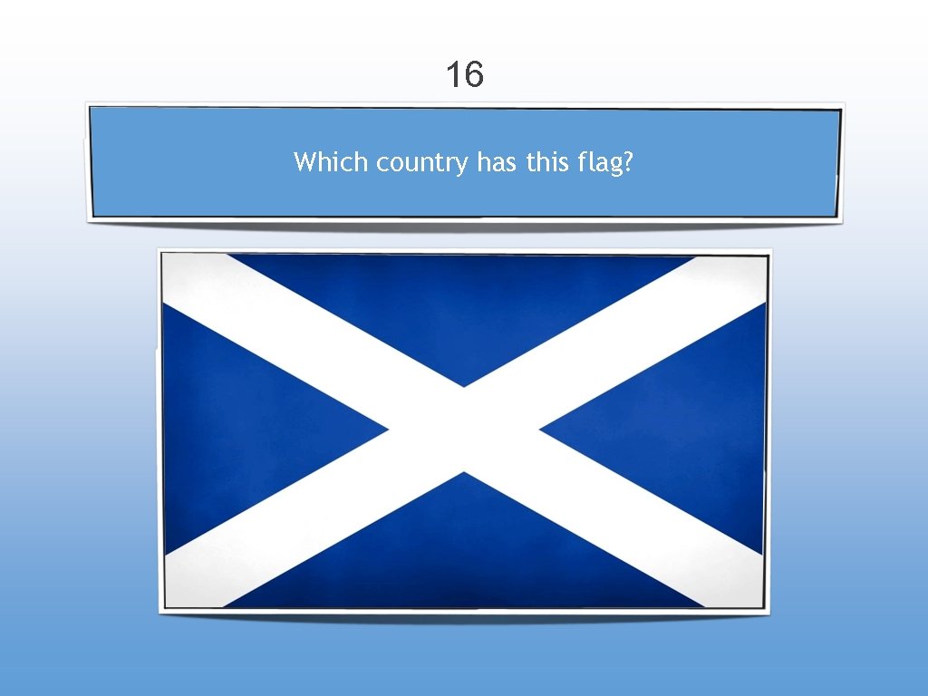 16 Which country has this flag? 