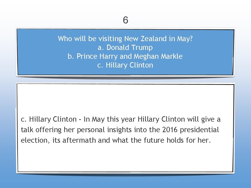 6 Who will be visiting New Zealand in May? a. Donald Trump b. Prince