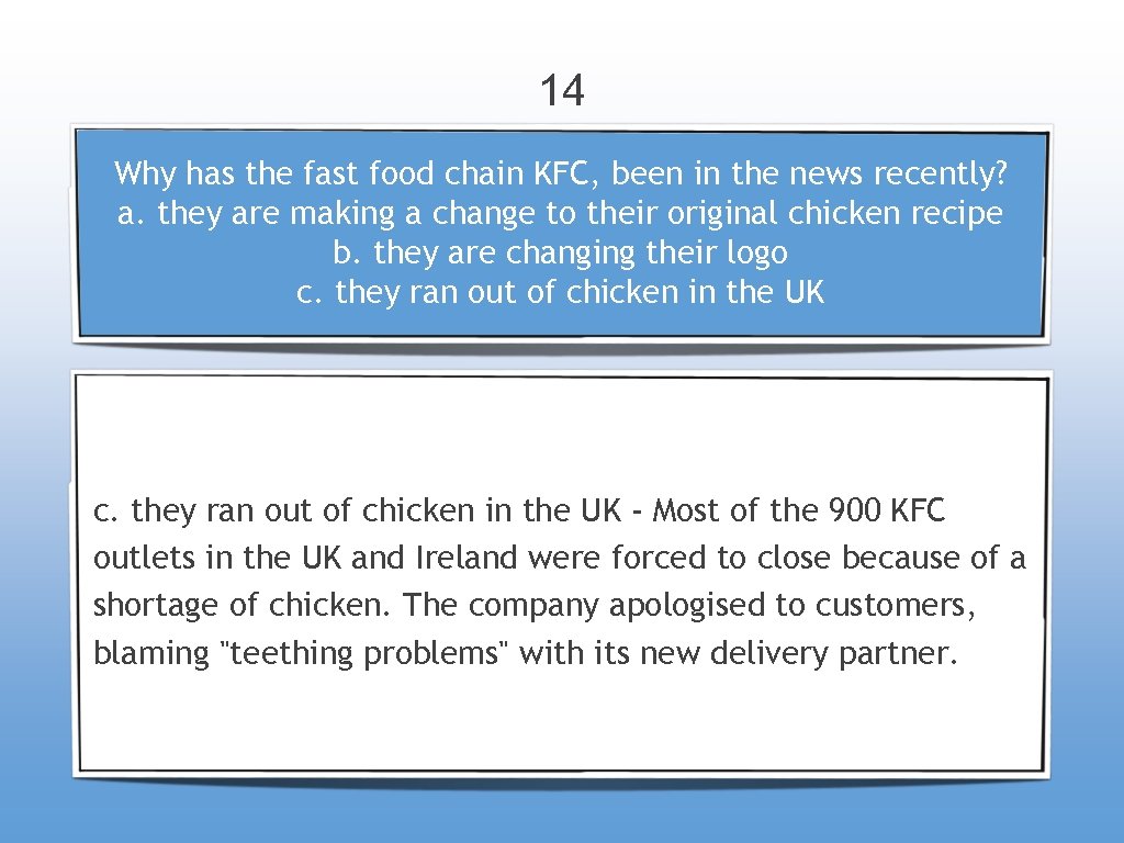 14 Why has the fast food chain KFC, been in the news recently? a.