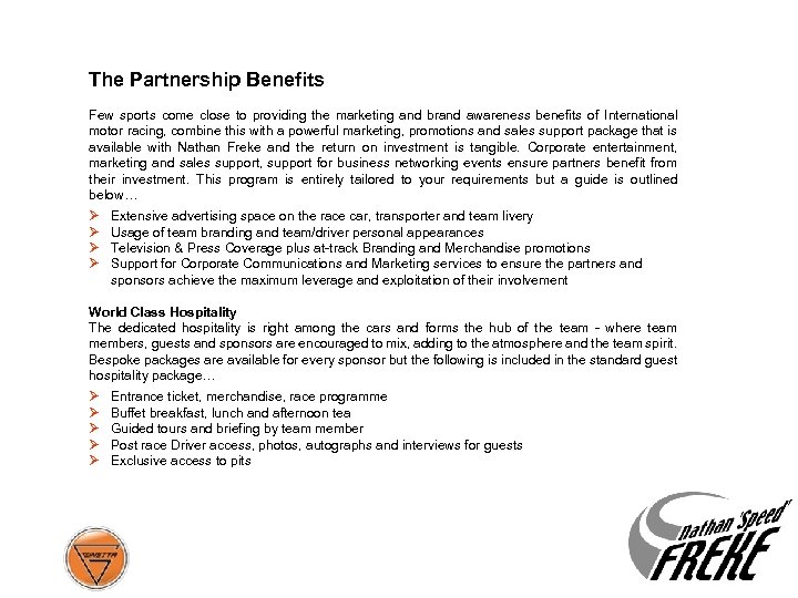 The Partnership Benefits Few sports come close to providing the marketing and brand awareness