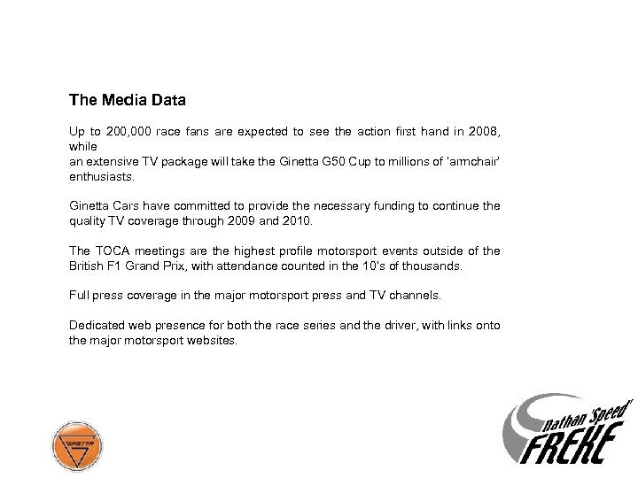 The Media Data Up to 200, 000 race fans are expected to see the