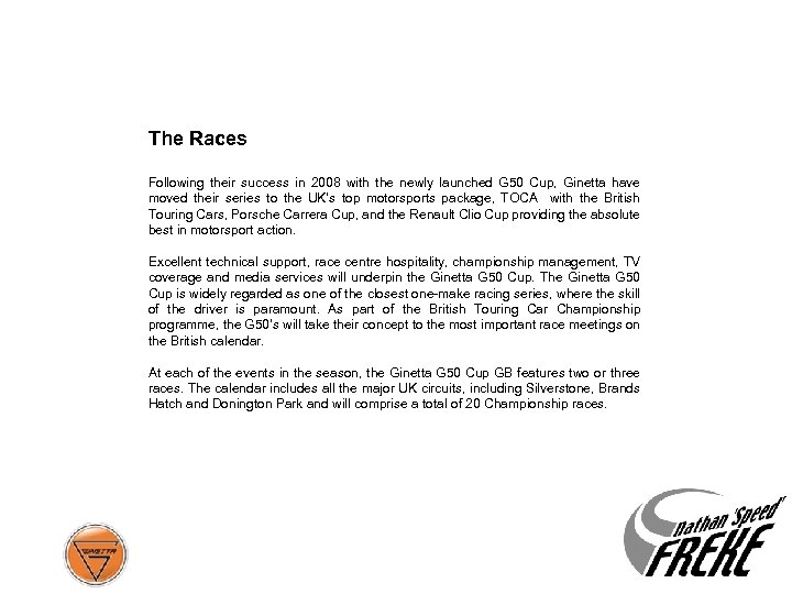 The Races Following their success in 2008 with the newly launched G 50 Cup,