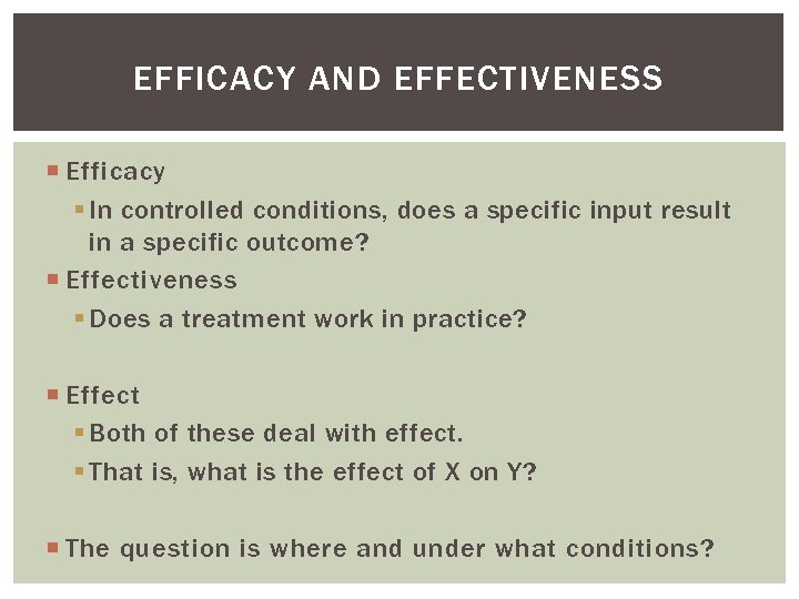 EFFICACY AND EFFECTIVENESS Efficacy § In controlled conditions, does a specific input result in
