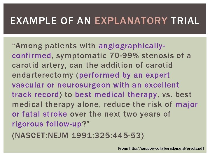 EXAMPLE OF AN EXPLANATORY TRIAL “Among patients with angiographicallyconfirmed, symptomatic 70 -99% stenosis of
