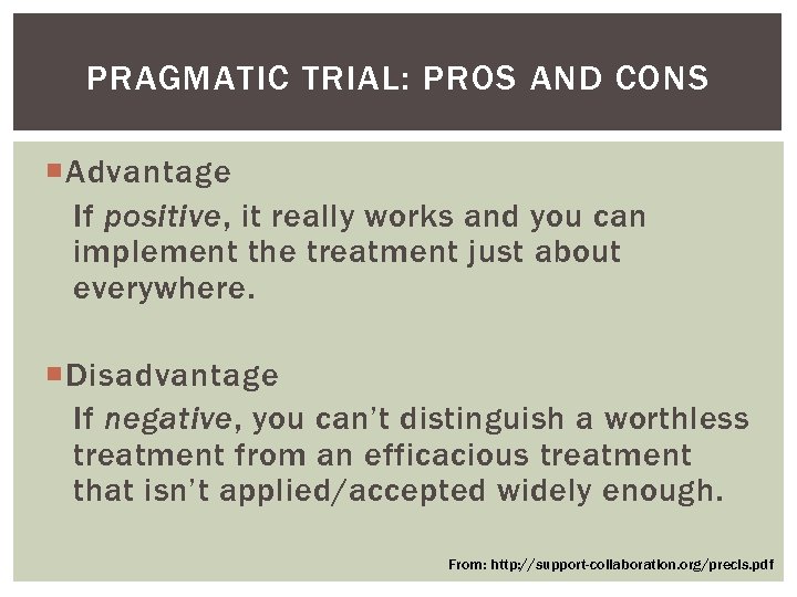 PRAGMATIC TRIAL: PROS AND CONS Advantage If positive, it really works and you can