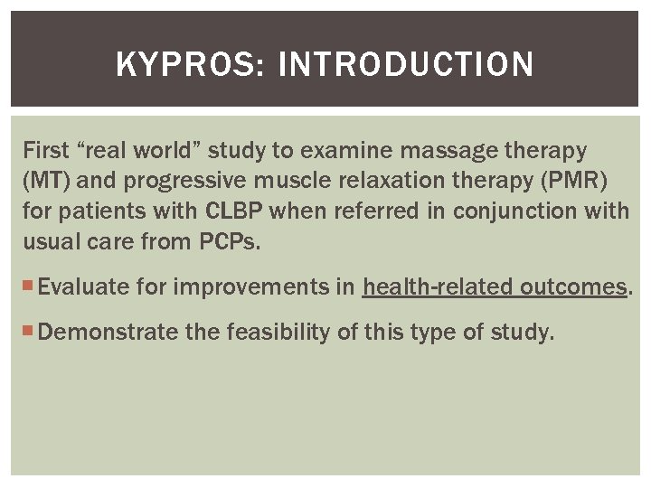 KYPROS: INTRODUCTION First “real world” study to examine massage therapy (MT) and progressive muscle
