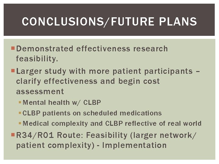 CONCLUSIONS/FUTURE PLANS Demonstrated effectiveness research feasibility. Larger study with more patient participants – clarify