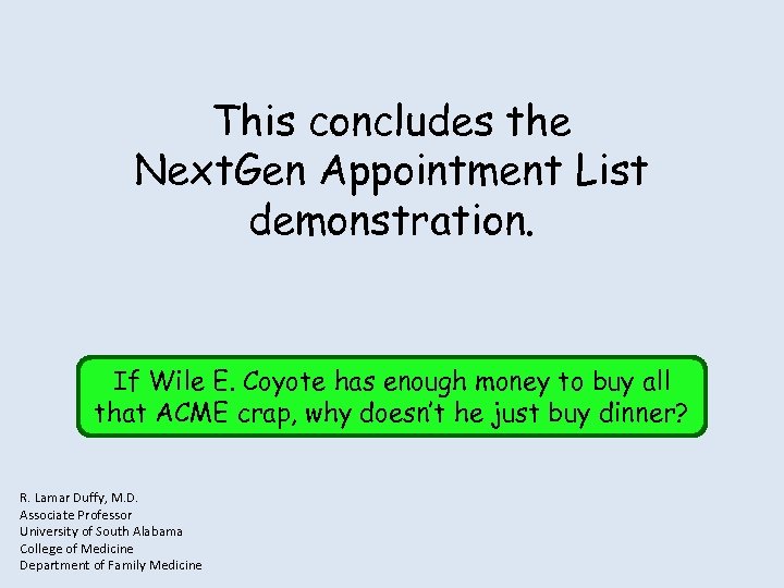 This concludes the Next. Gen Appointment List demonstration. If Wile E. Coyote has enough