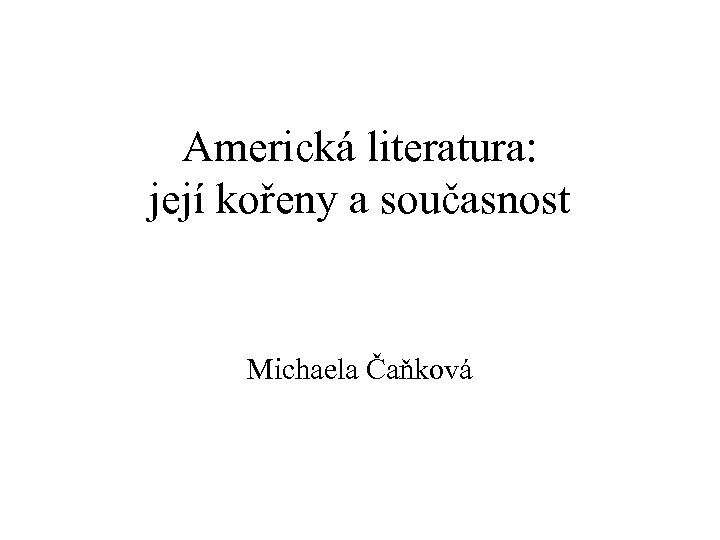 Americká literatura: její kořeny a současnost Michaela Čaňková 