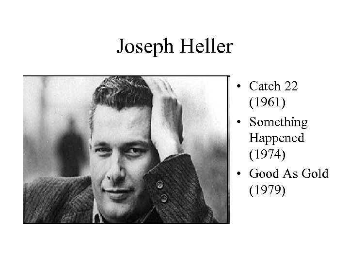 Joseph Heller • Catch 22 (1961) • Something Happened (1974) • Good As Gold