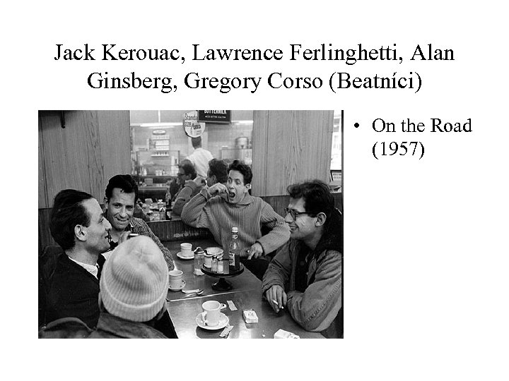 Jack Kerouac, Lawrence Ferlinghetti, Alan Ginsberg, Gregory Corso (Beatníci) • On the Road (1957)