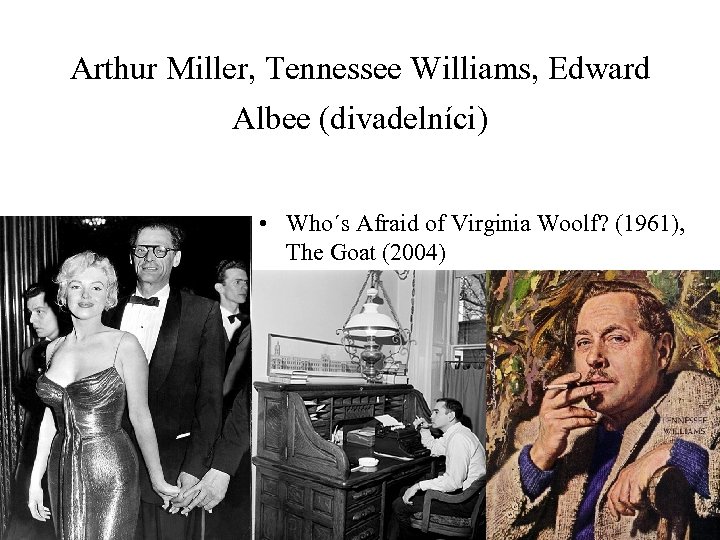 Arthur Miller, Tennessee Williams, Edward Albee (divadelníci) • Who´s Afraid of Virginia Woolf? (1961),