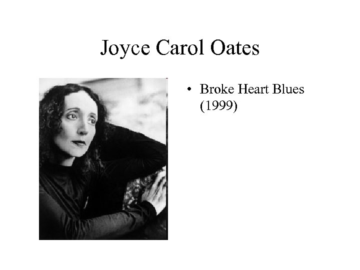 Joyce Carol Oates • Broke Heart Blues (1999) 