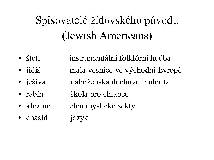 Spisovatelé židovského původu (Jewish Americans) • • • štetl instrumentální folklórní hudba jidiš malá