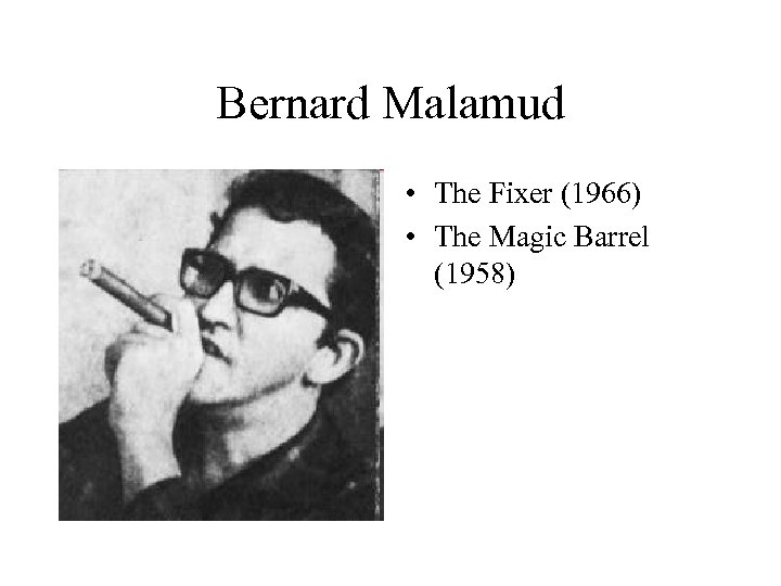 Bernard Malamud • The Fixer (1966) • The Magic Barrel (1958) 