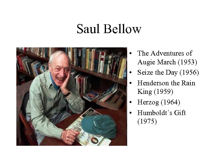 Saul Bellow • The Adventures of Augie March (1953) • Seize the Day (1956)