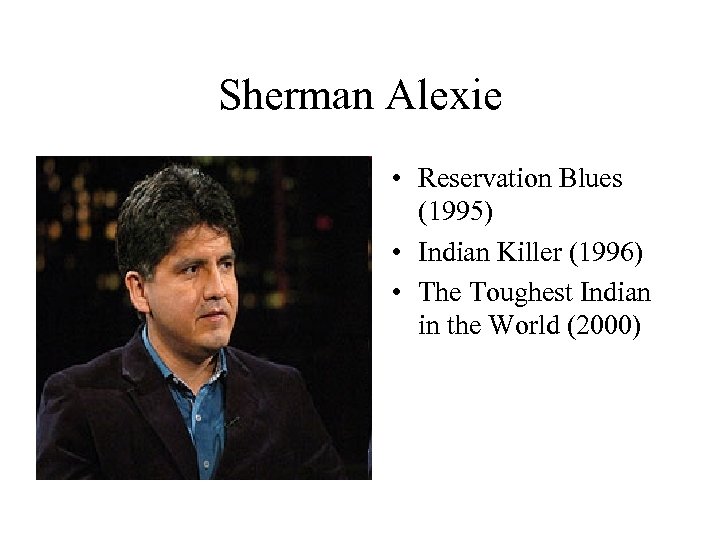 Sherman Alexie • Reservation Blues (1995) • Indian Killer (1996) • The Toughest Indian