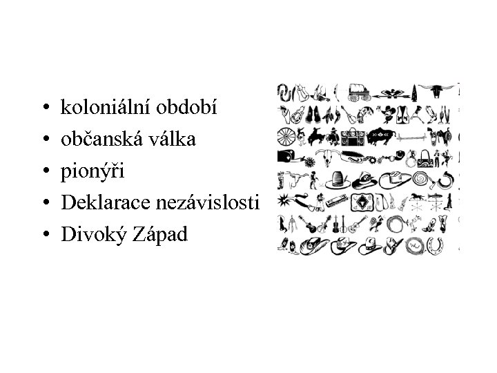  • • • koloniální období občanská válka pionýři Deklarace nezávislosti Divoký Západ 