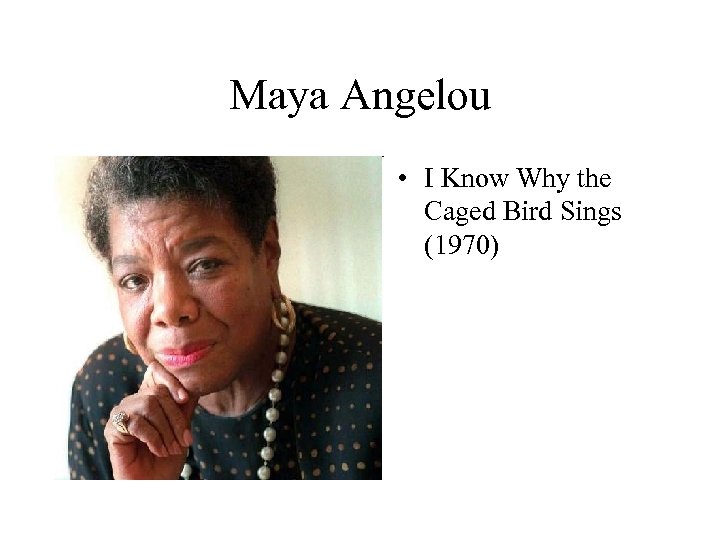 Maya Angelou • I Know Why the Caged Bird Sings (1970) 