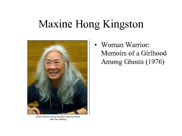 Maxine Hong Kingston • Woman Warrior: Memoirs of a Girlhood Among Ghosts (1976) 