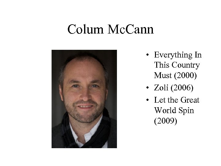 Colum Mc. Cann • Everything In This Country Must (2000) • Zoli (2006) •