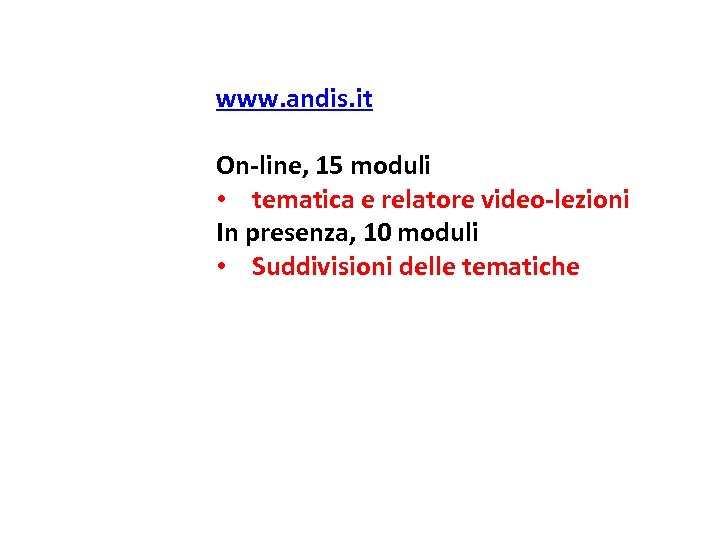 www. andis. it On-line, 15 moduli • tematica e relatore video-lezioni In presenza, 10