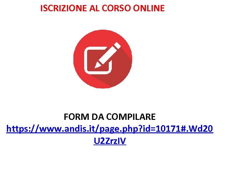 ISCRIZIONE AL CORSO ONLINE FORM DA COMPILARE https: //www. andis. it/page. php? id=10171#. Wd