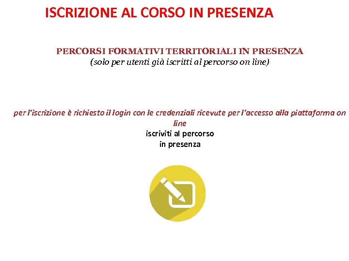 ISCRIZIONE AL CORSO IN PRESENZA PERCORSI FORMATIVI TERRITORIALI IN PRESENZA (solo per utenti già