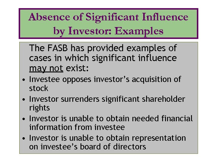 Absence of Significant Influence by Investor: Examples The FASB has provided examples of cases