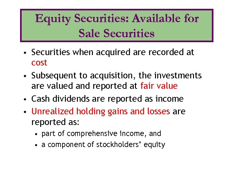 Equity Securities: Available for Sale Securities • Securities when acquired are recorded at cost