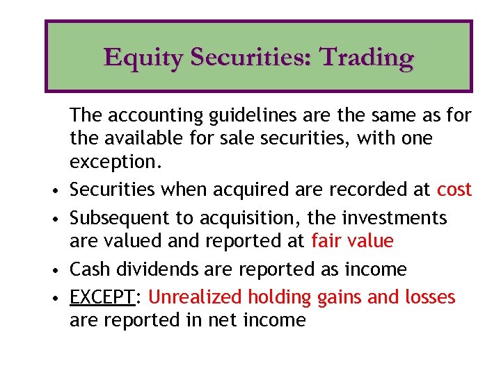 Equity Securities: Trading • • The accounting guidelines are the same as for the