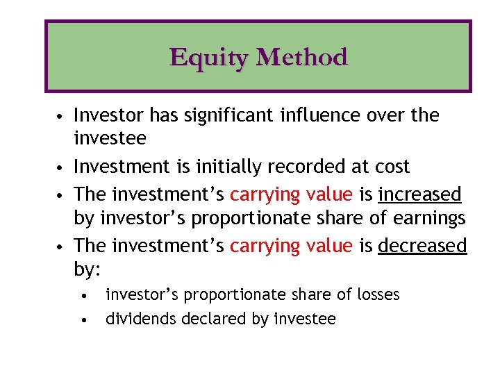 Equity Method • Investor has significant influence over the investee • Investment is initially