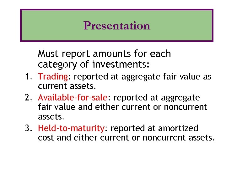 Presentation Must report amounts for each category of investments: 1. Trading: reported at aggregate