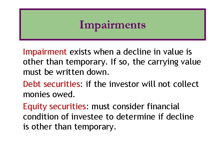 Impairments Impairment exists when a decline in value is other than temporary. If so,