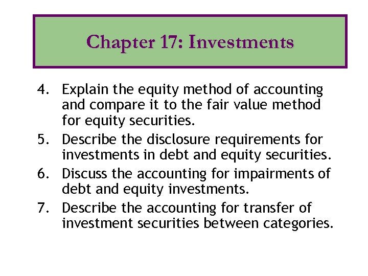 Chapter 17: Investments 4. Explain the equity method of accounting and compare it to