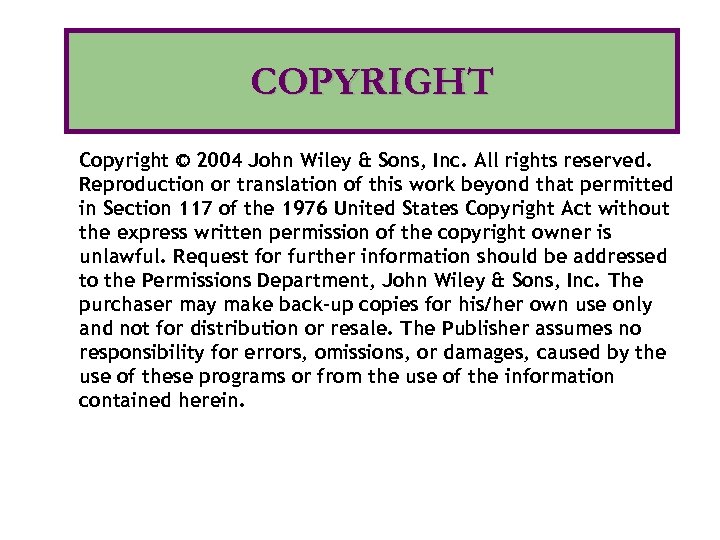 COPYRIGHT Copyright © 2004 John Wiley & Sons, Inc. All rights reserved. Reproduction or